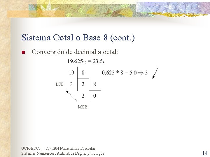 Sistema Octal o Base 8 (cont. ) n Conversión de decimal a octal: LSB