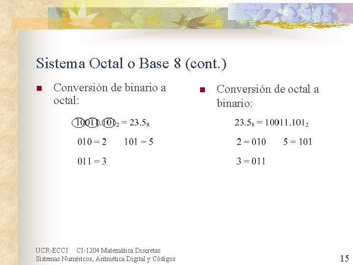 Sistema Octal o Base 8 (cont. ) n Conversión de binario a octal: UCR-ECCI