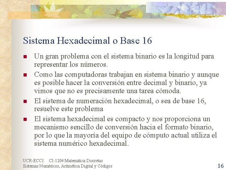 Sistema Hexadecimal o Base 16 n n Un gran problema con el sistema binario