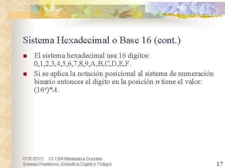 Sistema Hexadecimal o Base 16 (cont. ) n n El sistema hexadecimal usa 16