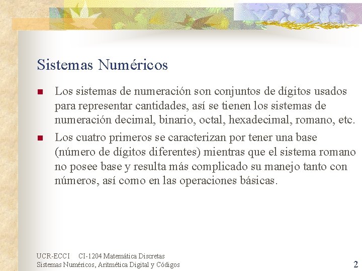 Sistemas Numéricos n n Los sistemas de numeración son conjuntos de dígitos usados para