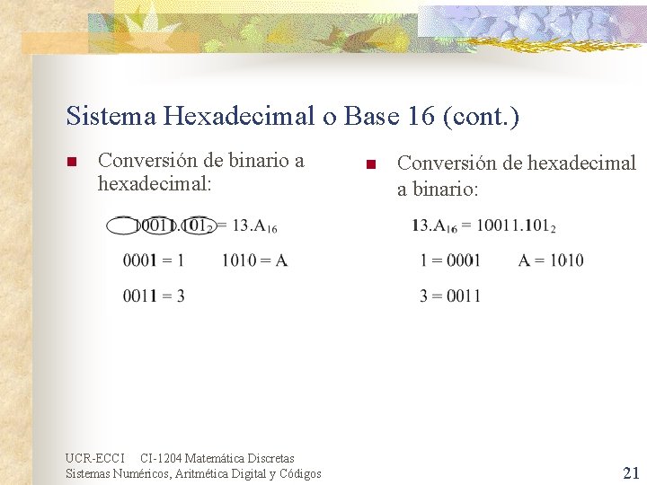 Sistema Hexadecimal o Base 16 (cont. ) n Conversión de binario a hexadecimal: UCR-ECCI