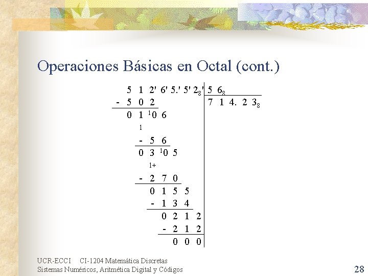 Operaciones Básicas en Octal (cont. ) 5 1 2' 6' 5. ' 5' 28'