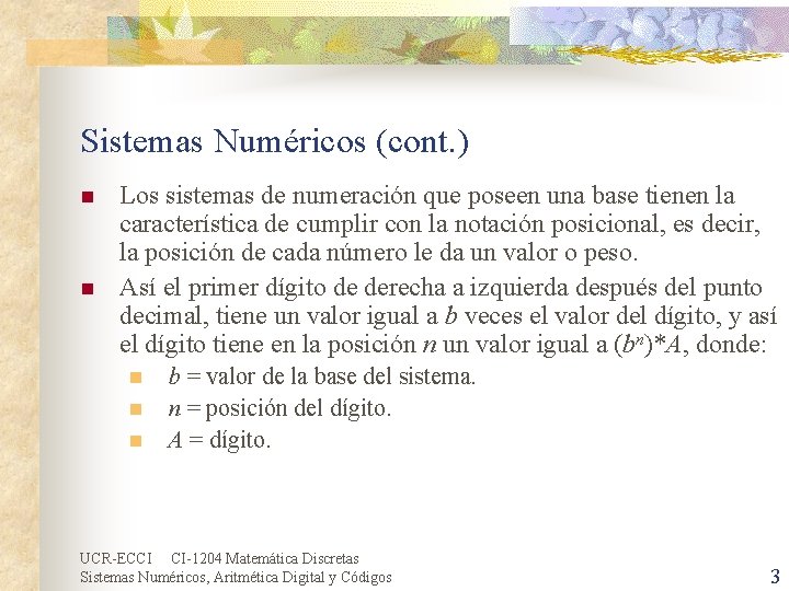 Sistemas Numéricos (cont. ) n n Los sistemas de numeración que poseen una base