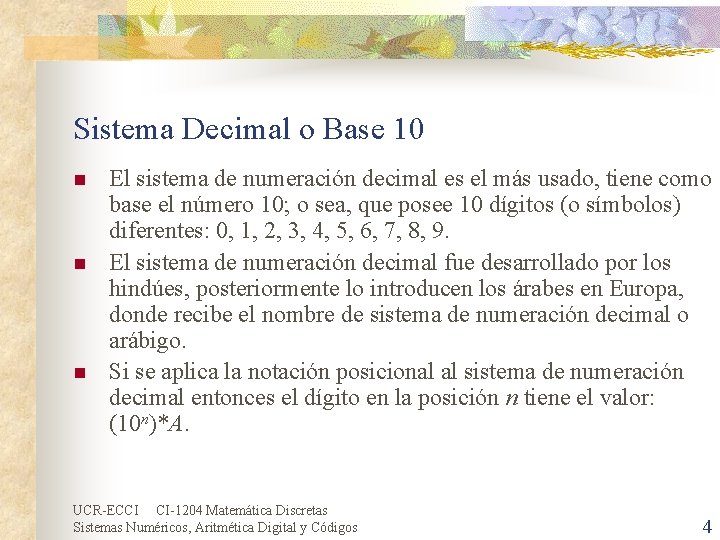 Sistema Decimal o Base 10 n n n El sistema de numeración decimal es