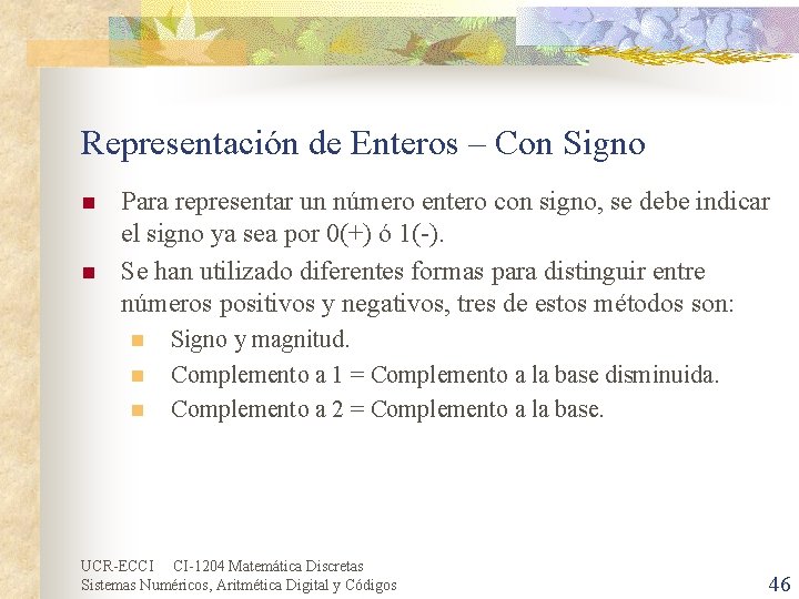 Representación de Enteros – Con Signo n n Para representar un número entero con