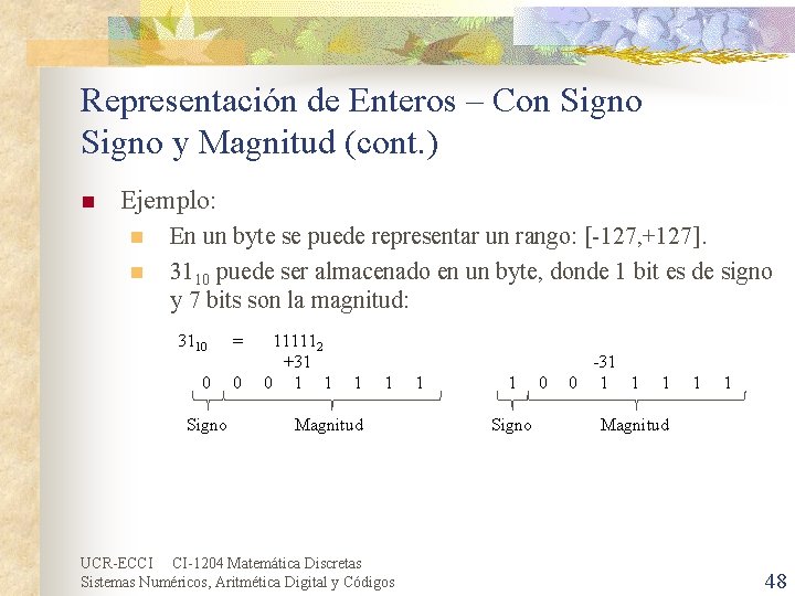 Representación de Enteros – Con Signo y Magnitud (cont. ) n Ejemplo: n n