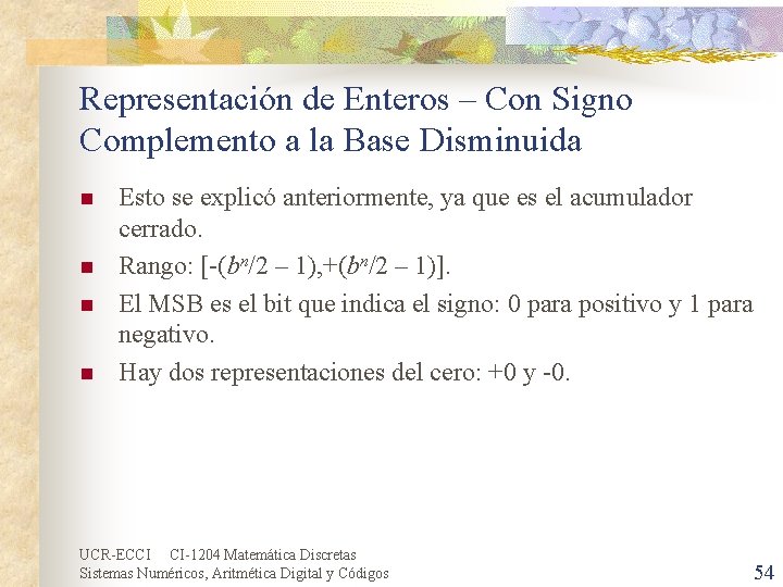 Representación de Enteros – Con Signo Complemento a la Base Disminuida n n Esto