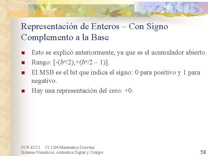 Representación de Enteros – Con Signo Complemento a la Base n n Esto se