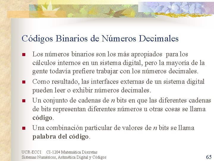 Códigos Binarios de Números Decimales n n Los números binarios son los más apropiados