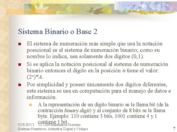 Sistema Binario o Base 2 n n n El sistema de numeración más simple