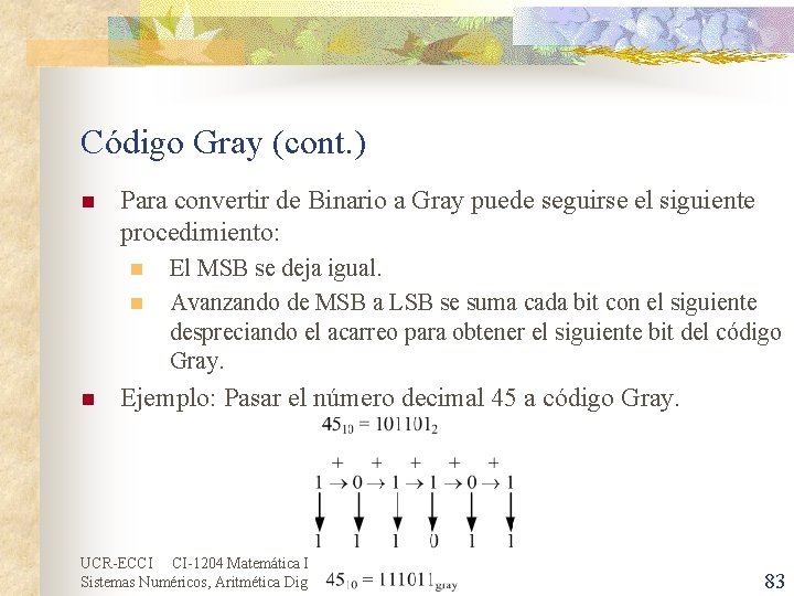 Código Gray (cont. ) n Para convertir de Binario a Gray puede seguirse el
