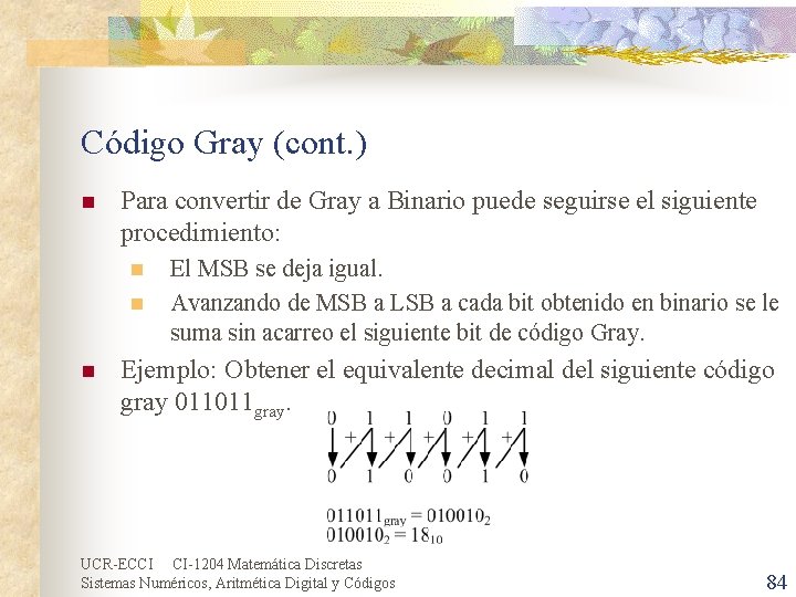 Código Gray (cont. ) n Para convertir de Gray a Binario puede seguirse el