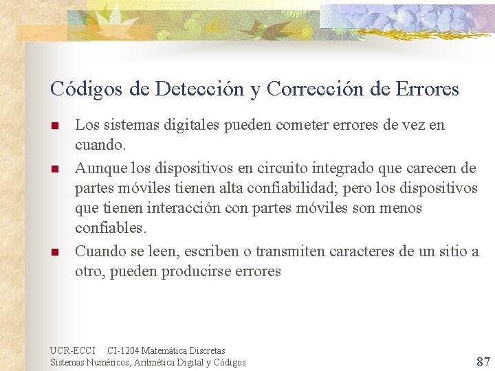 Códigos de Detección y Corrección de Errores n n n Los sistemas digitales pueden