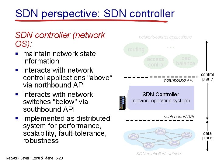 SDN perspective: SDN controller (network OS): § maintain network state information § interacts with