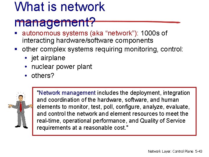 What is network management? § autonomous systems (aka “network”): 1000 s of interacting hardware/software