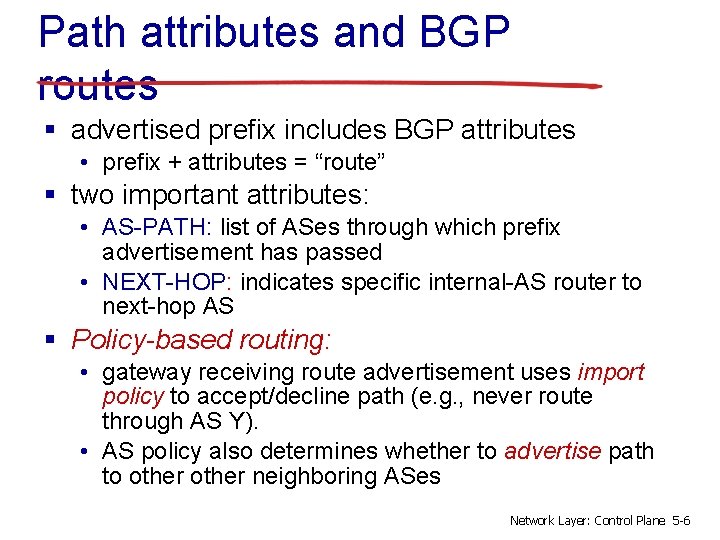 Path attributes and BGP routes § advertised prefix includes BGP attributes • prefix +