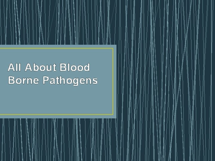 All About Blood Borne Pathogens What are blood