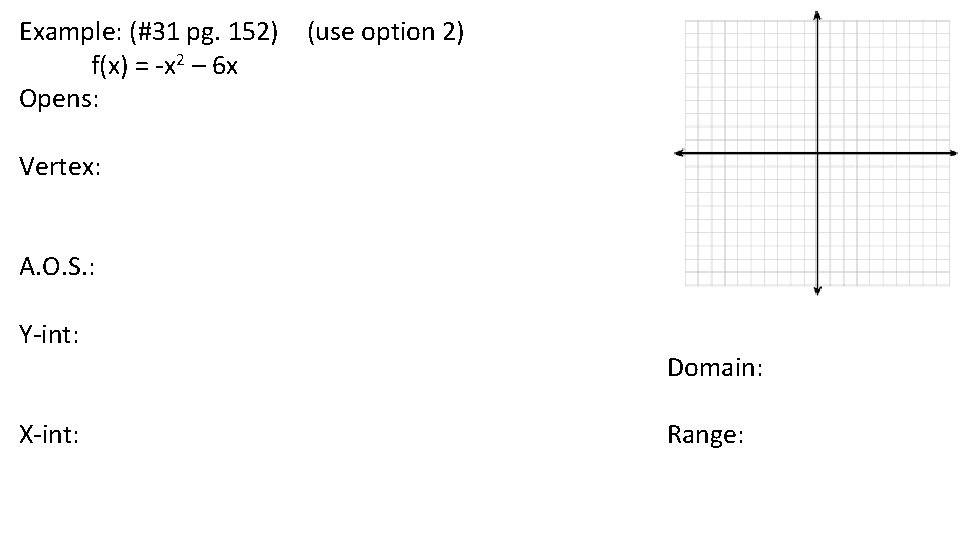 Example: (#31 pg. 152) f(x) = -x 2 – 6 x Opens: (use option Example: (#31 pg. 152) f(x) = -x 2 – 6 x Opens: (use option