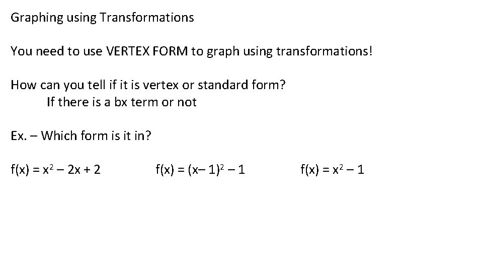Graphing using Transformations You need to use VERTEX FORM to graph using transformations! How Graphing using Transformations You need to use VERTEX FORM to graph using transformations! How