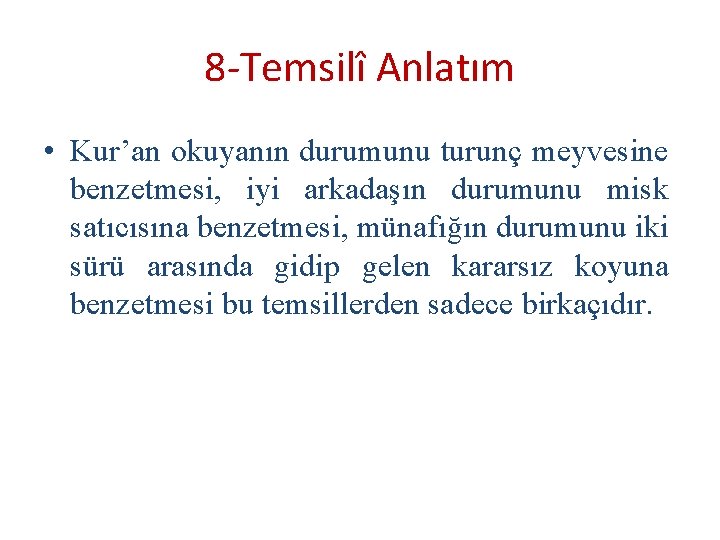 8 -Temsilî Anlatım • Kur’an okuyanın durumunu turunç meyvesine benzetmesi, iyi arkadaşın durumunu misk