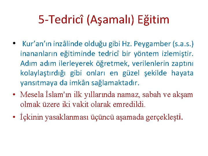 5 -Tedricî (Aşamalı) Eğitim • Kur’an’ın inzâlinde olduğu gibi Hz. Peygamber (s. a. s.