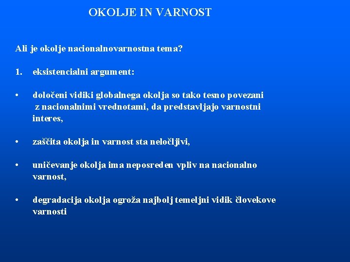 OKOLJE IN VARNOST Ali je okolje nacionalnovarnostna tema? 1. eksistencialni argument: • določeni vidiki