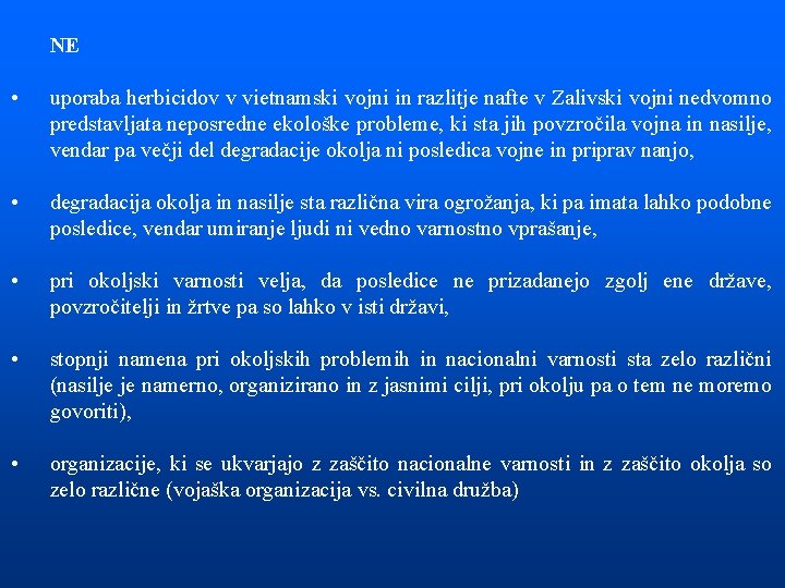 NE • uporaba herbicidov v vietnamski vojni in razlitje nafte v Zalivski vojni nedvomno