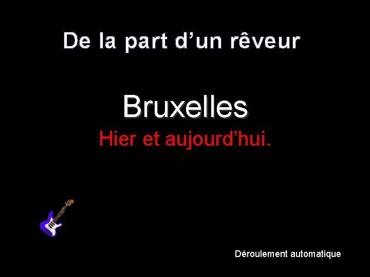 De la part d’un rêveur Bruxelles Hier et aujourd’hui. Déroulement automatique 