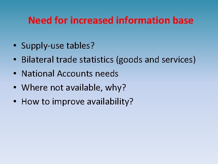 Need for increased information base • • • Supply-use tables? Bilateral trade statistics (goods