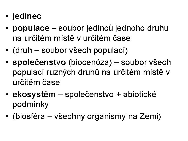  • jedinec • populace – soubor jedinců jednoho druhu na určitém místě v