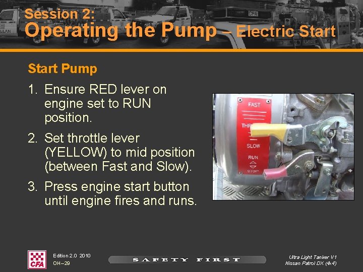 Session 2: Operating the Pump – Electric Start Pump 1. Ensure RED lever on Session 2: Operating the Pump – Electric Start Pump 1. Ensure RED lever on