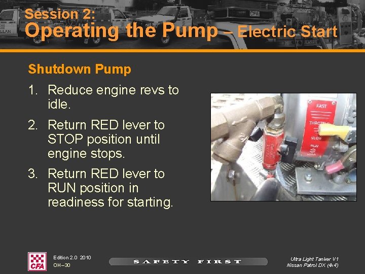 Session 2: Operating the Pump – Electric Start Shutdown Pump 1. Reduce engine revs Session 2: Operating the Pump – Electric Start Shutdown Pump 1. Reduce engine revs