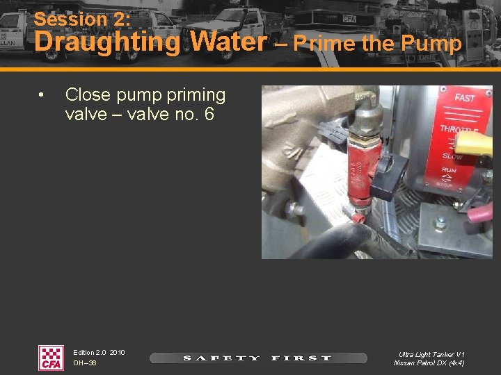 Session 2: Draughting Water – Prime the Pump • Close pump priming valve – Session 2: Draughting Water – Prime the Pump • Close pump priming valve –