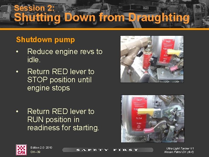 Session 2: Shutting Down from Draughting Shutdown pump • Reduce engine revs to idle. Session 2: Shutting Down from Draughting Shutdown pump • Reduce engine revs to idle.
