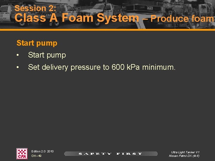 Session 2: Class A Foam System – Produce foam Start pump • Set delivery Session 2: Class A Foam System – Produce foam Start pump • Set delivery