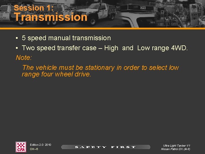 Session 1: Transmission • 5 speed manual transmission • Two speed transfer case – Session 1: Transmission • 5 speed manual transmission • Two speed transfer case –