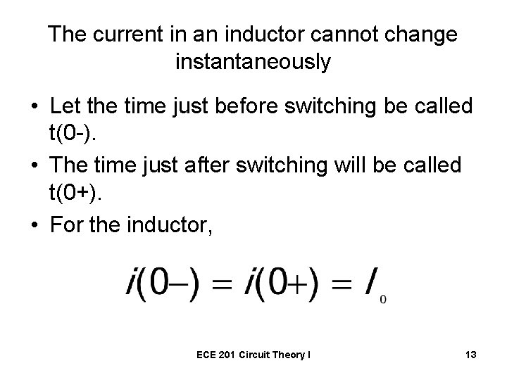 The current in an inductor cannot change instantaneously • Let the time just before