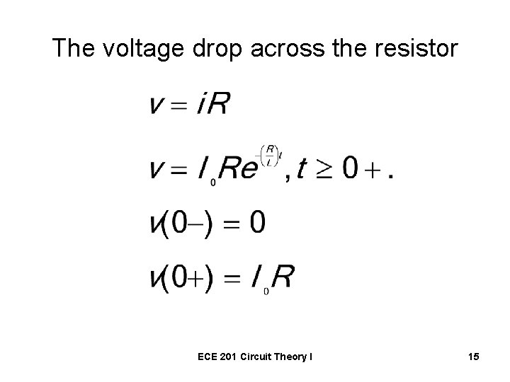 The voltage drop across the resistor ECE 201 Circuit Theory I 15 