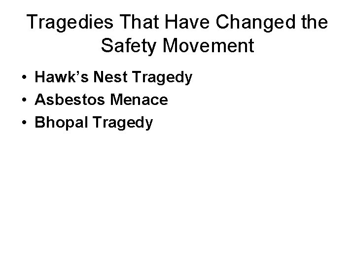 Tragedies That Have Changed the Safety Movement • Hawk’s Nest Tragedy • Asbestos Menace