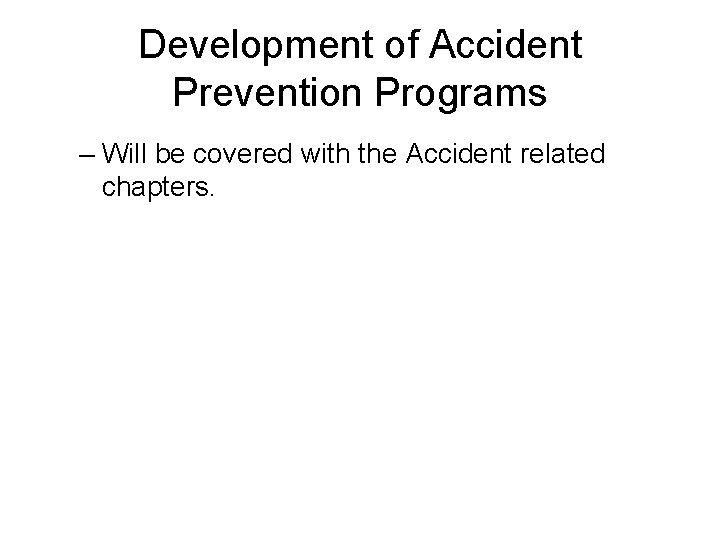 Development of Accident Prevention Programs – Will be covered with the Accident related chapters.