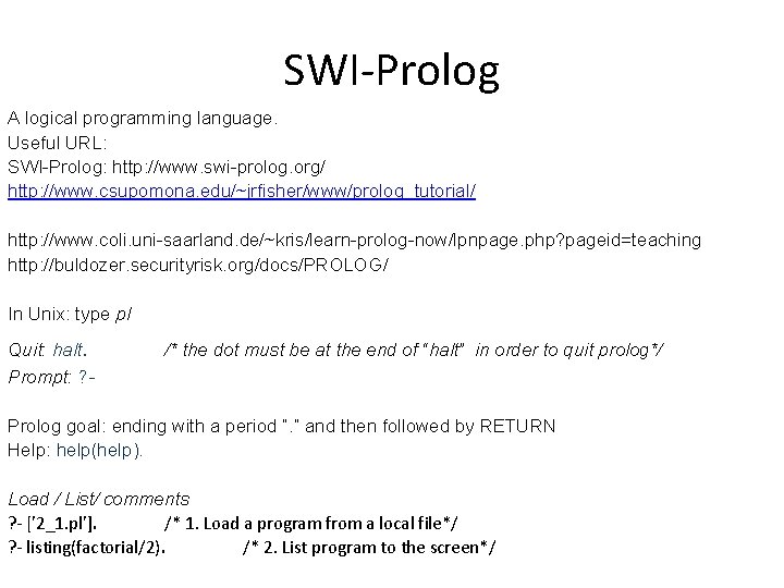 SWI-Prolog A logical programming language. Useful URL: SWI-Prolog: http: //www. swi-prolog. org/ http: //www. SWI-Prolog A logical programming language. Useful URL: SWI-Prolog: http: //www. swi-prolog. org/ http: //www.