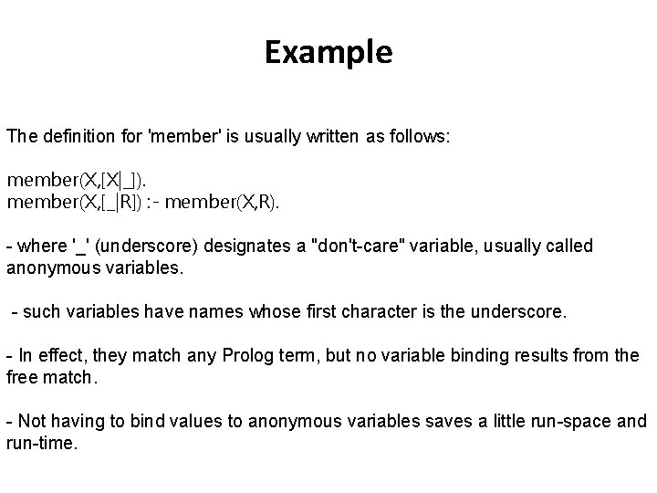 Example The definition for 'member' is usually written as follows: member(X, [X|_]). member(X, [_|R])