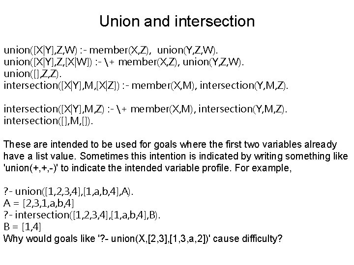 Union and intersection union([X|Y], Z, W) : - member(X, Z), union(Y, Z, W). union([X|Y],