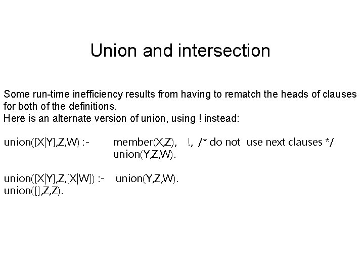 Union and intersection Some run-time inefficiency results from having to rematch the heads of Union and intersection Some run-time inefficiency results from having to rematch the heads of