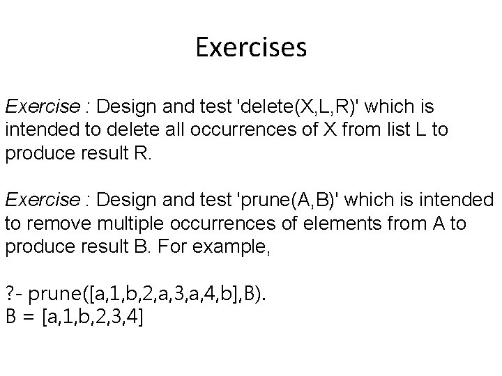 Exercises Exercise : Design and test 'delete(X, L, R)' which is intended to delete Exercises Exercise : Design and test 'delete(X, L, R)' which is intended to delete