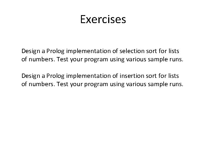 Exercises Design a Prolog implementation of selection sort for lists of numbers. Test your Exercises Design a Prolog implementation of selection sort for lists of numbers. Test your