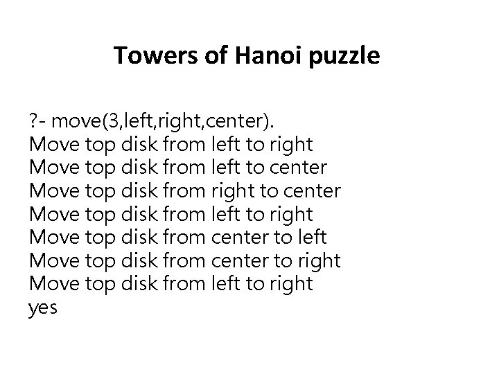 Towers of Hanoi puzzle ? - move(3, left, right, center). Move top disk from Towers of Hanoi puzzle ? - move(3, left, right, center). Move top disk from