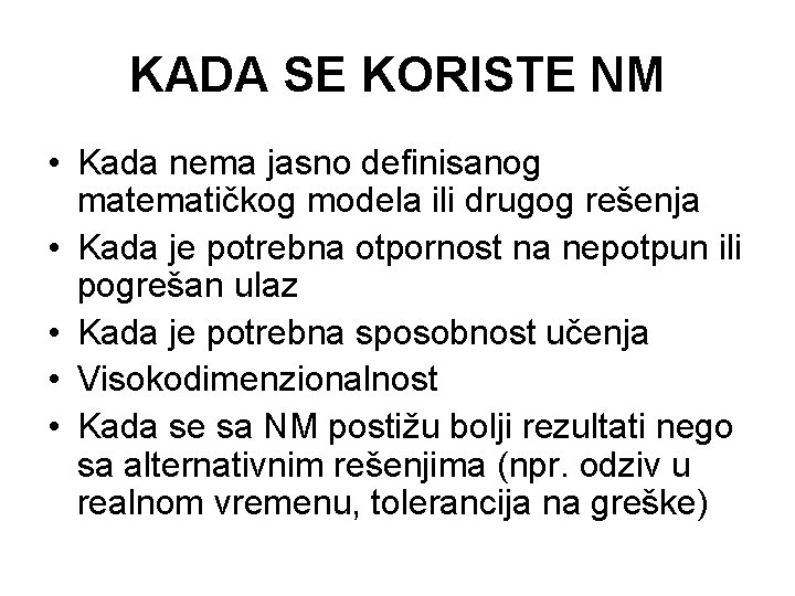 KADA SE KORISTE NM • Kada nema jasno definisanog matematičkog modela ili drugog rešenja