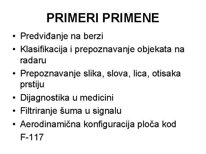 PRIMERI PRIMENE • Predviđanje na berzi • Klasifikacija i prepoznavanje objekata na radaru •